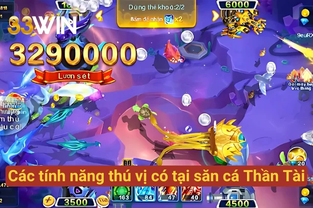 03 tính năng siêu chất lượng trong săn cá Thần Tài