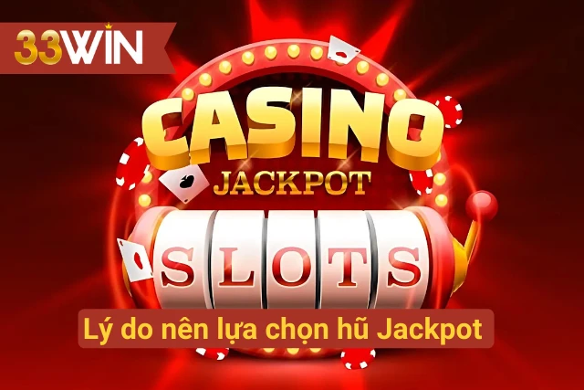 Lý do nên tham gia chơi hũ Jackpot
